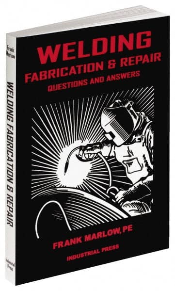 Industrial Press - Welding Fabrication & Repair: Questions and Answers Publication, 1st Edition - by Frank Marlow, 2002 - Makers Industrial Supply