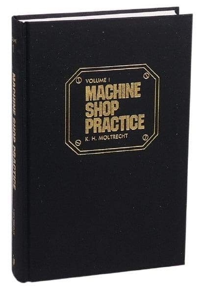 Industrial Press - Machine Shop Practice Volume I Publication, 2nd Edition - by Karl Hans Moltrecht, Industrial Press - Makers Industrial Supply