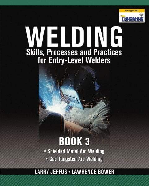 DELMAR CENGAGE Learning - Welding Skills, Processes and Practices for Entry-Level Welders: Book 3 Publication, 2nd Edition - by Jeffus/Bower, Delmar/Cengage Learning, 2009 - Makers Industrial Supply