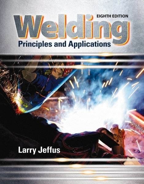 DELMAR CENGAGE Learning - Welding: Principles and Applications Publication, 8th Edition - by Jeffus, Delmar/Cengage Learning - Makers Industrial Supply