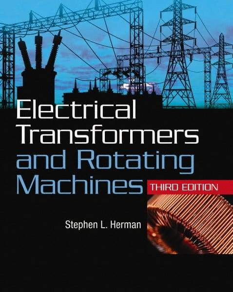 DELMAR CENGAGE Learning - Electrical Transformers and Rotating Machines Publication, 3rd Edition - by Herman, Delmar/Cengage Learning, 2011 - Makers Industrial Supply