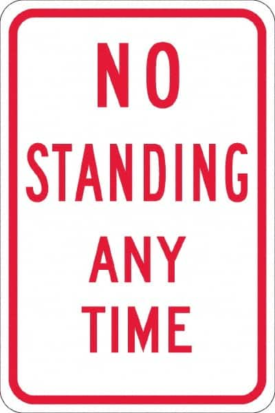 NMC - "No Standing Anytime", 12" Wide x 18" High, Aluminum Warning & Safety Reminder Signs - 0.08" Thick, Red on White, Engineer Grade Reflectivity, Rectangle, Post Mount - Makers Industrial Supply