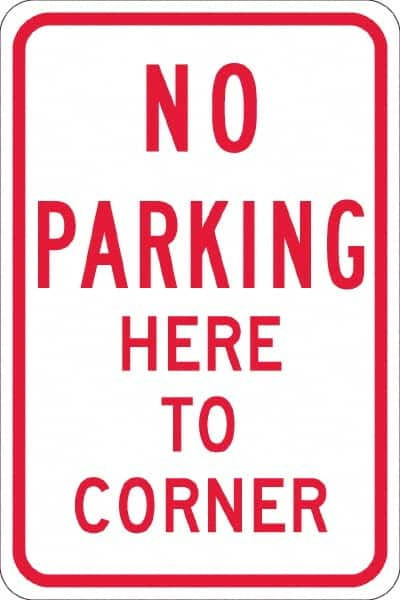 NMC - "No Parking Here To Corner", 12" Wide x 18" High, Aluminum No Parking & Tow Away Signs - 0.08" Thick, Red on White, Engineer Grade Reflectivity, Rectangle, Post Mount - Makers Industrial Supply