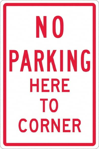 NMC - "No Parking Here To Corner", 12" Wide x 18" High, Aluminum No Parking & Tow Away Signs - 0.063" Thick, Red on White, Rectangle, Post Mount - Makers Industrial Supply