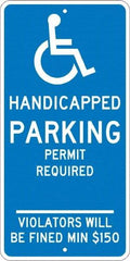 NMC - "Handicapped Parking Permit Required Violators Will Be Fined Min $150", "Handicap Symbol", 12" Wide x 24" High, Aluminum ADA Signs - 0.08" Thick, White on Blue, Engineer Grade Reflectivity, Rectangle, Post Mount - Makers Industrial Supply