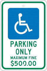 NMC - "Parking Only Maximum Fine $500.00", "Handicap Symbol", 12" Wide x 18" High, Aluminum ADA Signs - 0.08" Thick, Green & Blue on White, Engineer Grade Reflectivity, Rectangle, Post Mount - Makers Industrial Supply