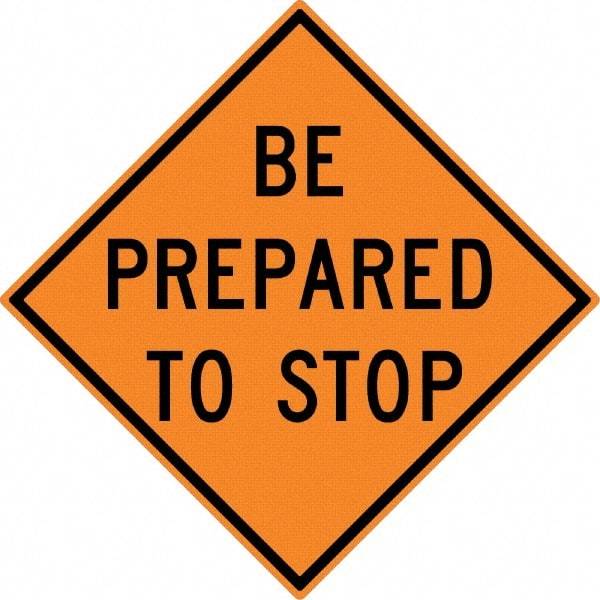 NMC - "Be Prepared to Stop", 30" Wide x 30" High, Aluminum Construction Roadway Signs - 0.08" Thick, Black on Orange, High Intensity Reflectivity, Diamond, Post Mount - Makers Industrial Supply