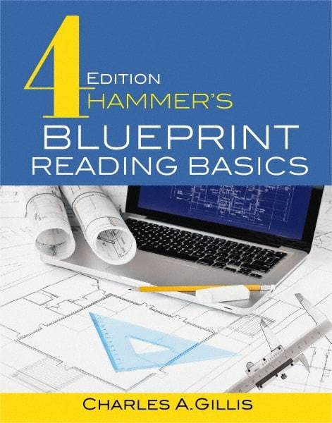 Industrial Press - Blueprint Reading Basics Reference Book, 4th Edition - by Charles Gillis & Warren Hammer, Industrial Press, 2017 - Makers Industrial Supply