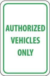 NMC - "Authorized Vehicles Only", 12" Wide x 18" High, Aluminum Parking Lot Traffic Signs - 0.08" Thick, Green on White, Engineer Grade Reflectivity, Rectangle, Post Mount - Makers Industrial Supply