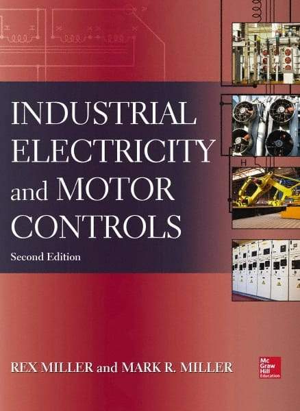 McGraw-Hill - INDUSTRIAL ELECTRICITY AND MOTOR CONTROLS Handbook, 2nd Edition - by Rex Miller, Mark Miller, McGraw-Hill, 2013 - Makers Industrial Supply