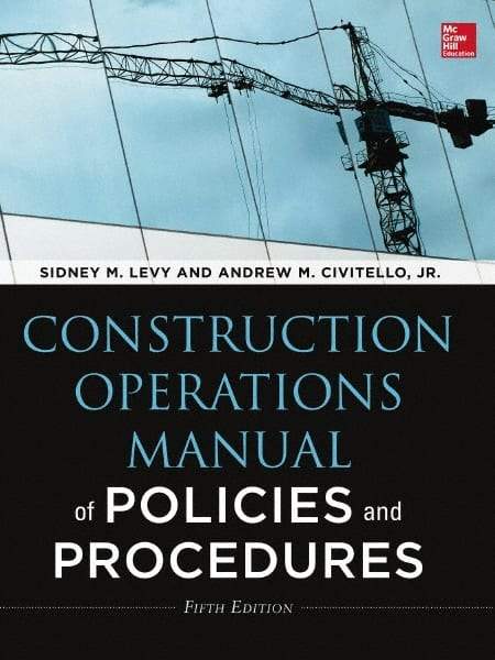 McGraw-Hill - CONSTRUCTION OPERATIONS MANUAL OF POLICIES AND PROCEDURES 5/E Handbook, 5th Edition - by Andrew Civitello & Sidney Levy, McGraw-Hill, 2014 - Makers Industrial Supply