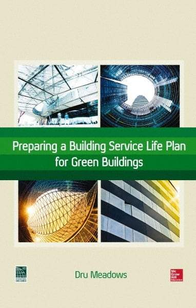 McGraw-Hill - PREPARING A BUILDING SERVICE LIFE PLAN FOR GREEN BUILDINGS Handbook, 1st Edition - by Dru Meadows, McGraw-Hill, 2014 - Makers Industrial Supply