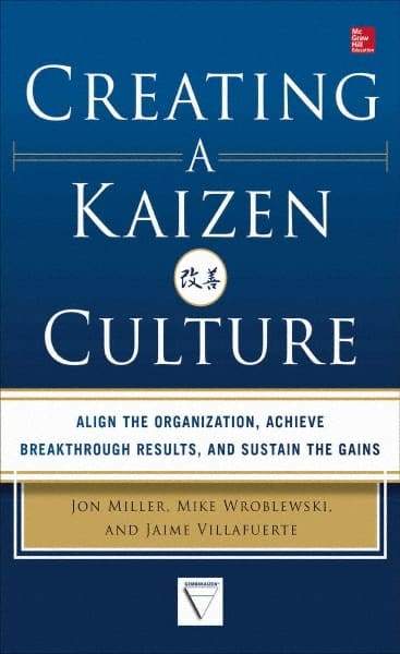 McGraw-Hill - CREATING A KAIZEN CULTURE Handbook, 1st Edition - by Jon Miller, Mike Wroblewski & Jaime Villafuerte, McGraw-Hill, 2013 - Makers Industrial Supply