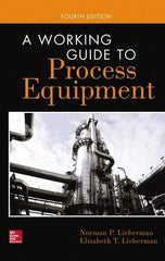 McGraw-Hill - WORKING GUIDE TO PROCESS EQUIPMENT Handbook, 4th Edition - by Norman Lieberman & Elizabeth Lieberman, McGraw-Hill, 2014 - Makers Industrial Supply