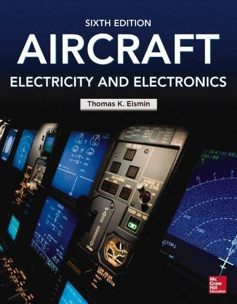 McGraw-Hill - AIRCRAFT ELECTRICITY AND ELECTRONICS Handbook, 6th Edition - by Thomas Eismin, McGraw-Hill, 2013 - Makers Industrial Supply