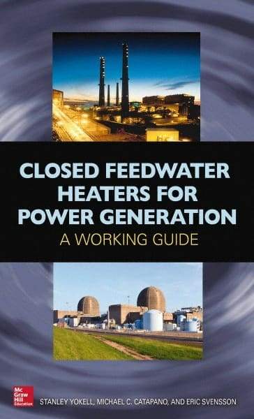 McGraw-Hill - CLOSED FEEDWATER HEATERS FOR POWER GENERATION Handbook, 1st Edition - by Stanley Yokell, Michael Catapano & Eric Svensson, McGraw-Hill, 2014 - Makers Industrial Supply