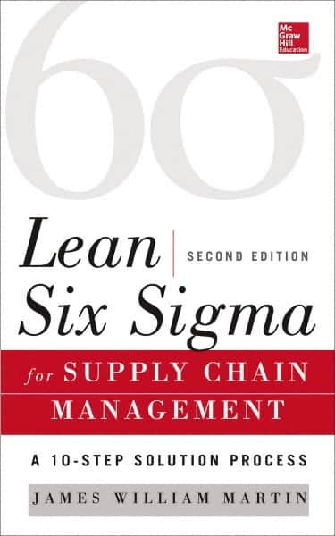 McGraw-Hill - LEAN SIX SIGMA FOR SUPPLY CHAIN MANAGEMENT Handbook, 2nd Edition - by James Martin, McGraw-Hill, 2014 - Makers Industrial Supply