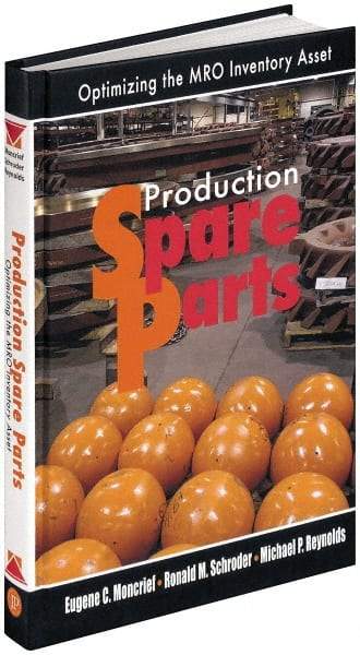 Industrial Press - Production Spare Parts: Optimizing the MRO Inventory Asset Publication, 1st Edition - by Moncrief, Schroder & Reynolds, Industrial Press, 2005 - Makers Industrial Supply