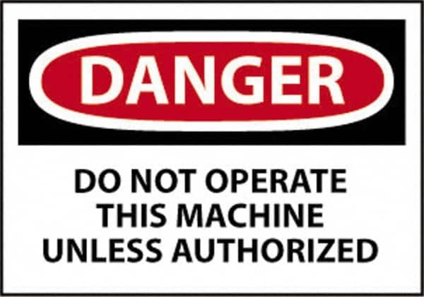 NMC - "Danger - Do Not Operate This Machine Unless Authorized", 10" Long x 14" Wide, Rigid Plastic Safety Sign - Rectangle, 0.05" Thick, Use for Accident Prevention - Makers Industrial Supply