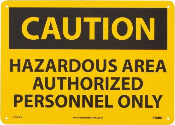 NMC - "Caution - Hazardous Area - Authorized Personnel Only", 10" Long x 14" Wide, Aluminum Safety Sign - Rectangle, 0.04" Thick, Use for Security & Admittance - Makers Industrial Supply