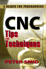 Industrial Press - CNC Tips and Techniques: A Reader for Programmers Publication, 1st Edition - by Peter Smid, Industrial Press, 2013 - Makers Industrial Supply