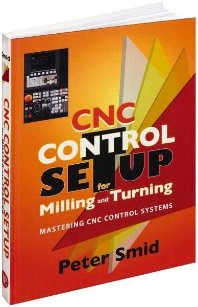 Industrial Press - CNC Control Setup for Milling and Turning Publication, 1st Edition - by Peter Smid, Industrial Press, 2010 - Makers Industrial Supply