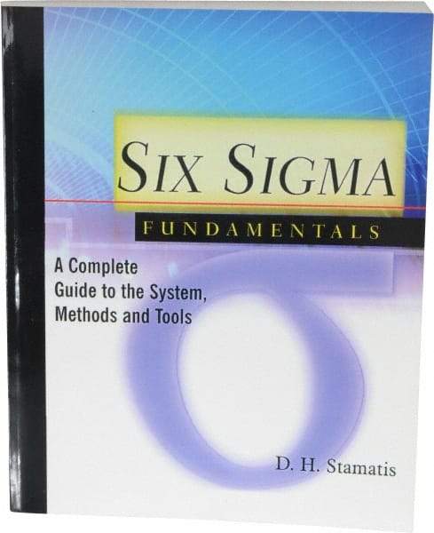 Made in USA - Six Sigma Fundamentals: A Complete Guide to the System, Methods and Tools Publication, 1st Edition - by Dean H. Stamatis, 2003 - Makers Industrial Supply