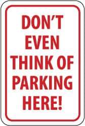 NMC - "Don't Even Think of Parking Here!", 12" Wide x 18" High, Aluminum No Parking & Tow Away Signs - 0.063" Thick, Red on White, Rectangle, Post Mount - Makers Industrial Supply