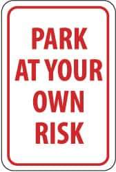 NMC - "Park at Your Own Risk", 12" Wide x 18" High, Aluminum Warning & Safety Reminder Signs - 0.063" Thick, Red on White, Rectangle, Post Mount - Makers Industrial Supply