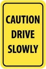 NMC - "Caution - Drive Slowly", 12" Wide x 18" High, Aluminum Warning & Safety Reminder Signs - 0.063" Thick, Black on Yellow, Rectangle, Post Mount - Makers Industrial Supply