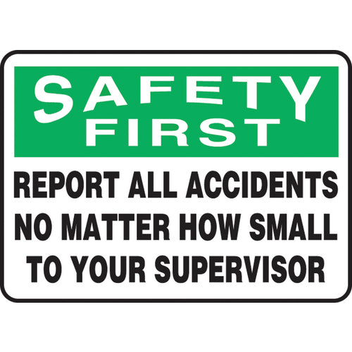 Sign, Safety First Report All Accidents No Matter How Small, 7″ × 10″, Plastic - Makers Industrial Supply